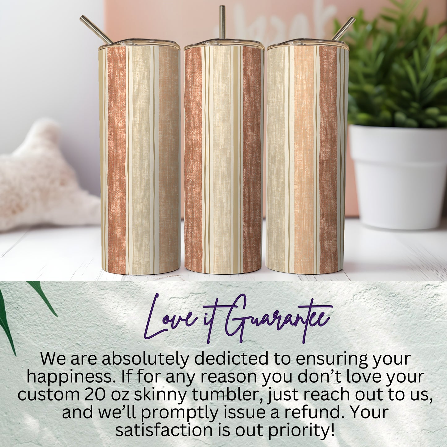 Custom 20 oz Skinny Tumbler with Love it Guarantee